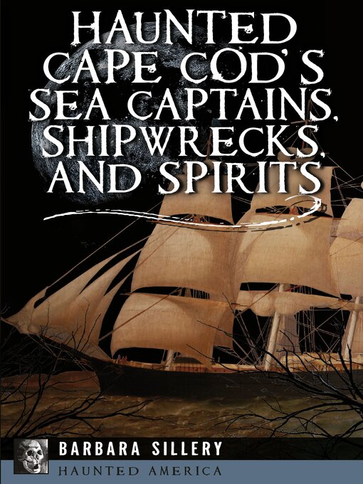 Title details for Haunted Cape Cod's Sea Captains, Shipwrecks, and Spirits by Barbara Sillery - Available